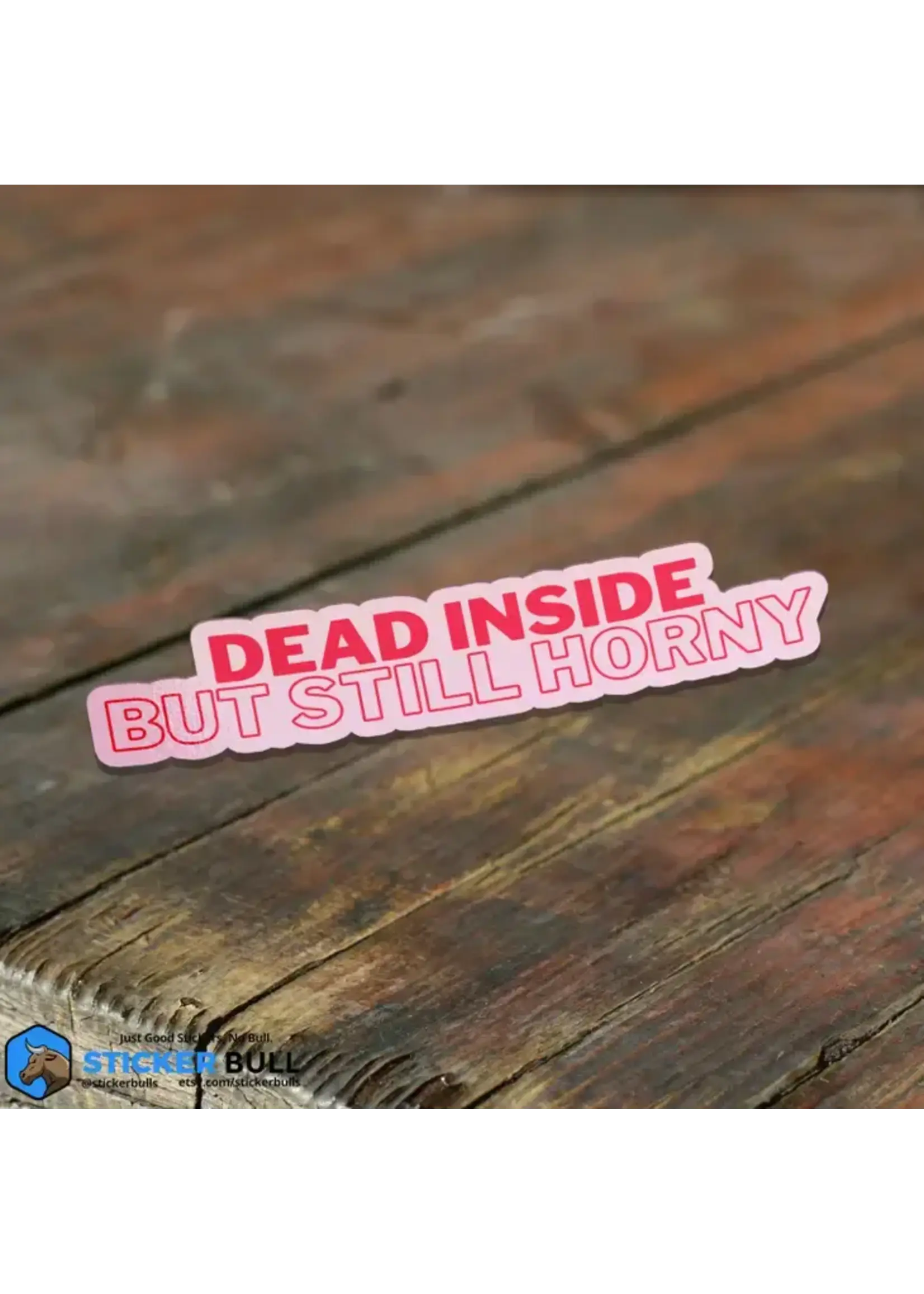 Dead Inside But Still Horny Sticker