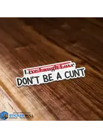Live Laugh Love Don't Be A Cunt Sticker