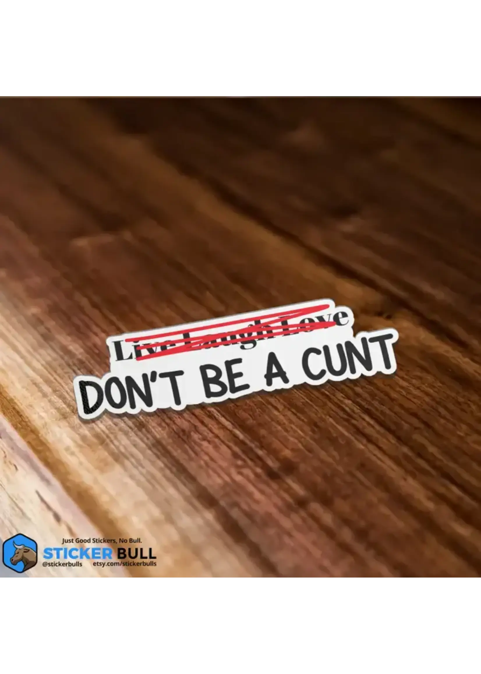 Live Laugh Love Don't Be A Cunt Sticker