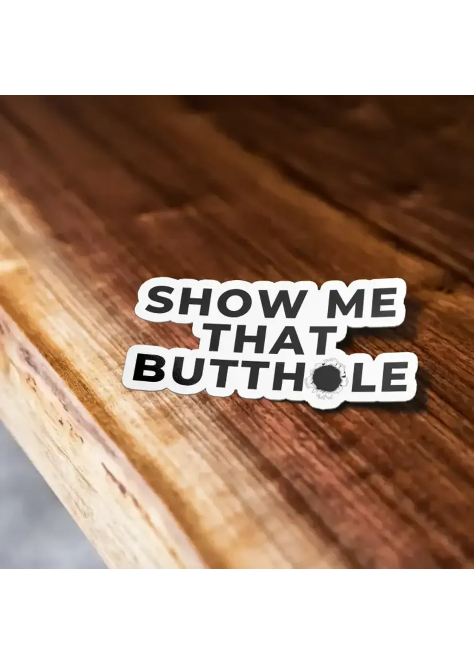 Show Me That Butthole Sticker