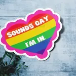 Sounds Gay, I'm In Sticker