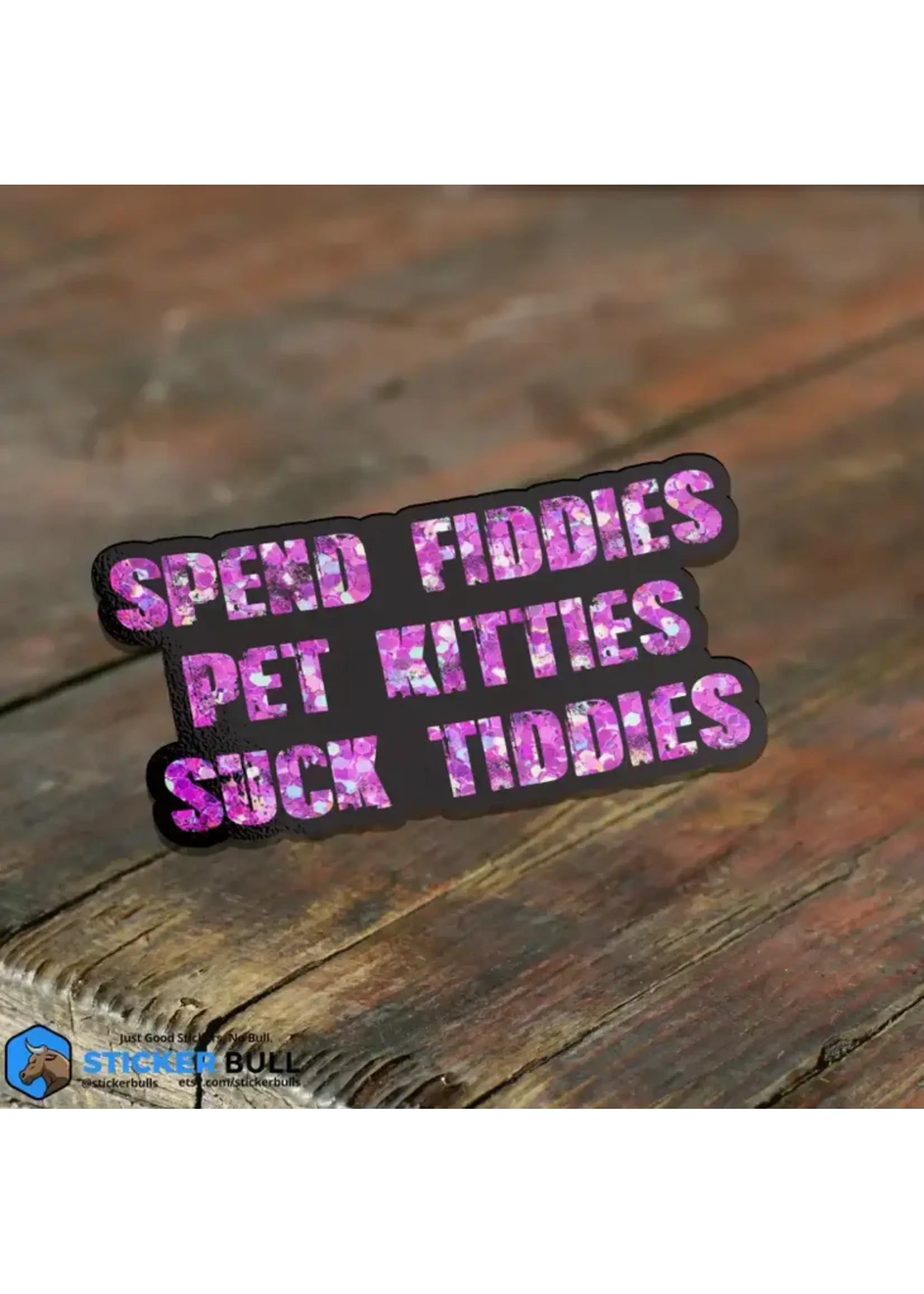Spend Fiddies Pet Kitties Suck Titties Sticker