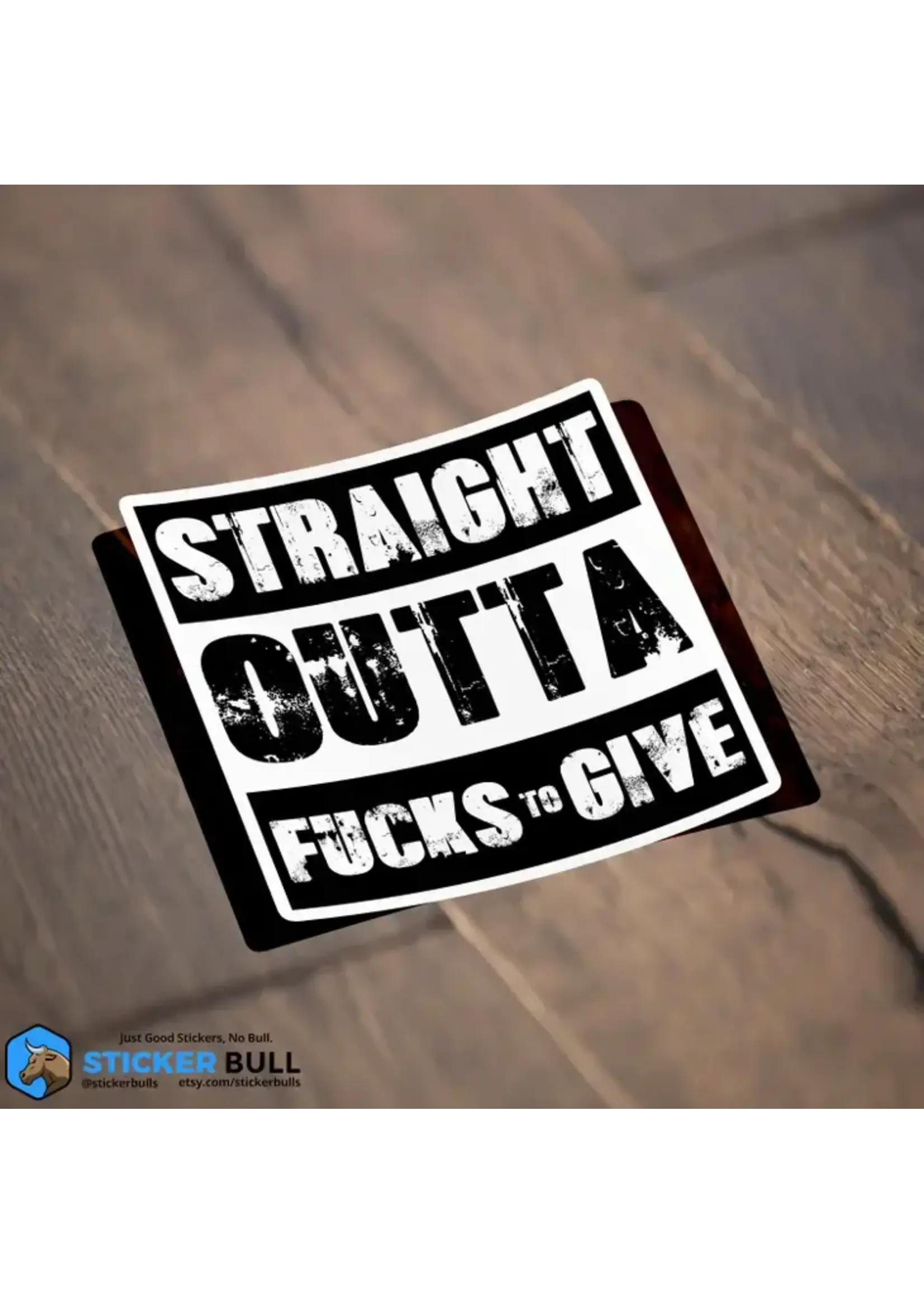Straight Outta Fucks To Give Sticker