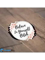 Believe in Yourself Bitch Sticker