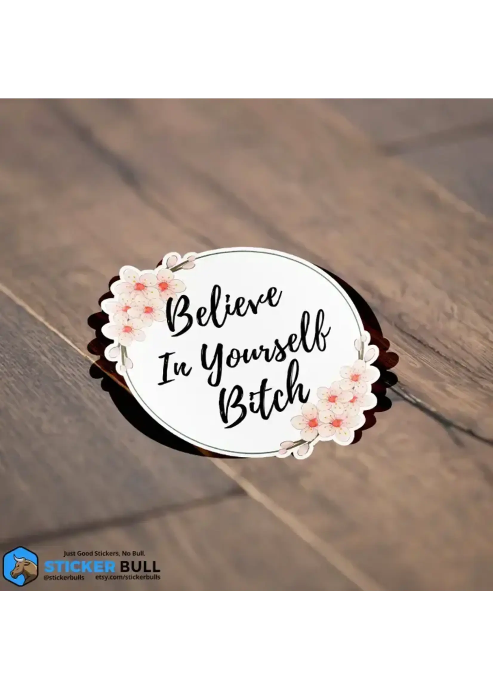 Believe in Yourself Bitch Sticker