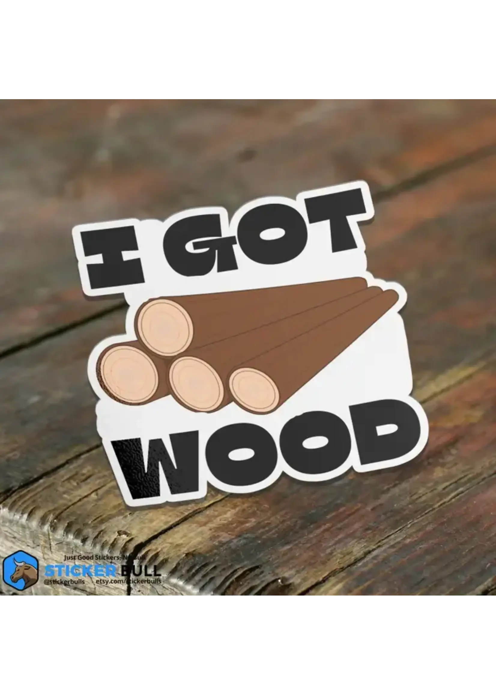 I Got Wood Funny Bumper Sticker