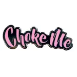 Geeky And Kinky Choke Me Enamel Pin