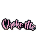 Geeky And Kinky Choke Me Enamel Pin