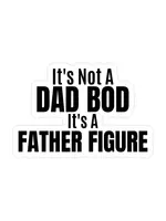 It's Not A Dad Bod, Its A Father Figure Sticker