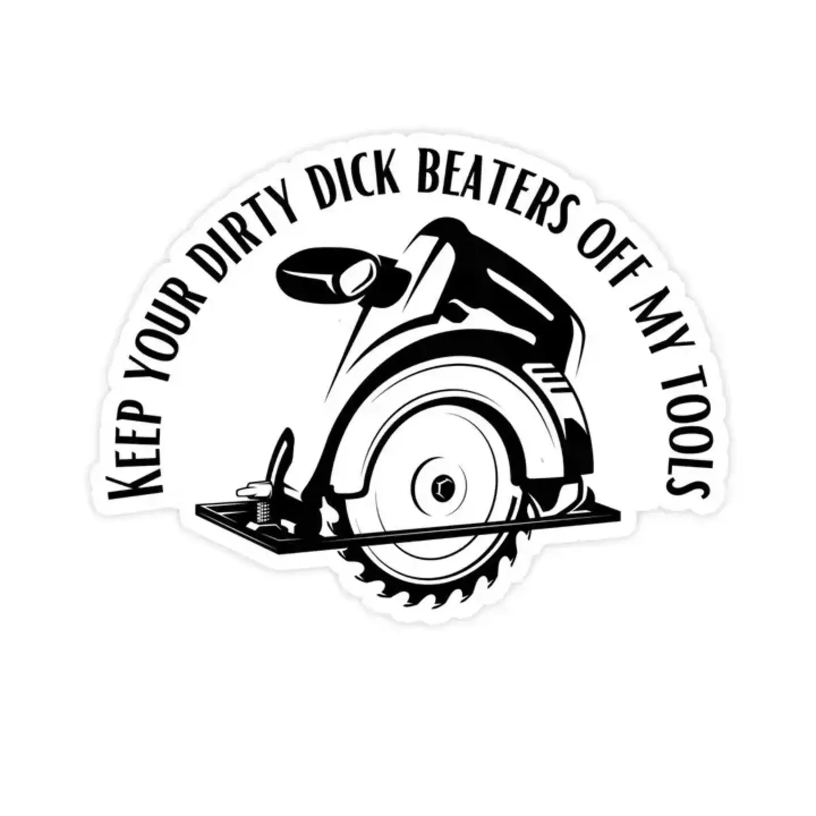 Sticker Bull Keep Your Dirty Dick Beaters Off My Tools Sticker
