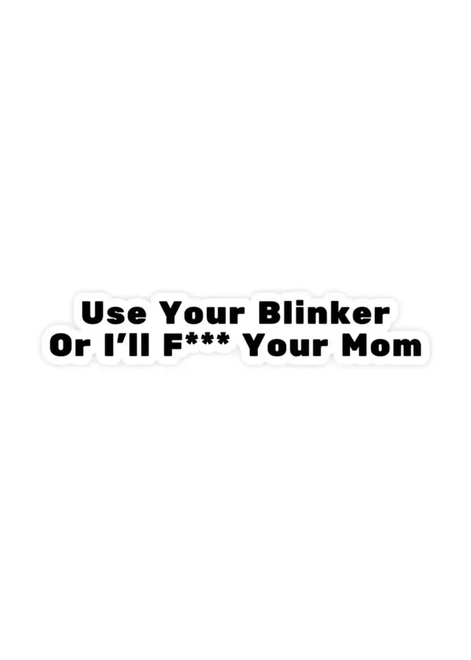 Use Your Blinker or I'll F*Ck Your Mom Sticker
