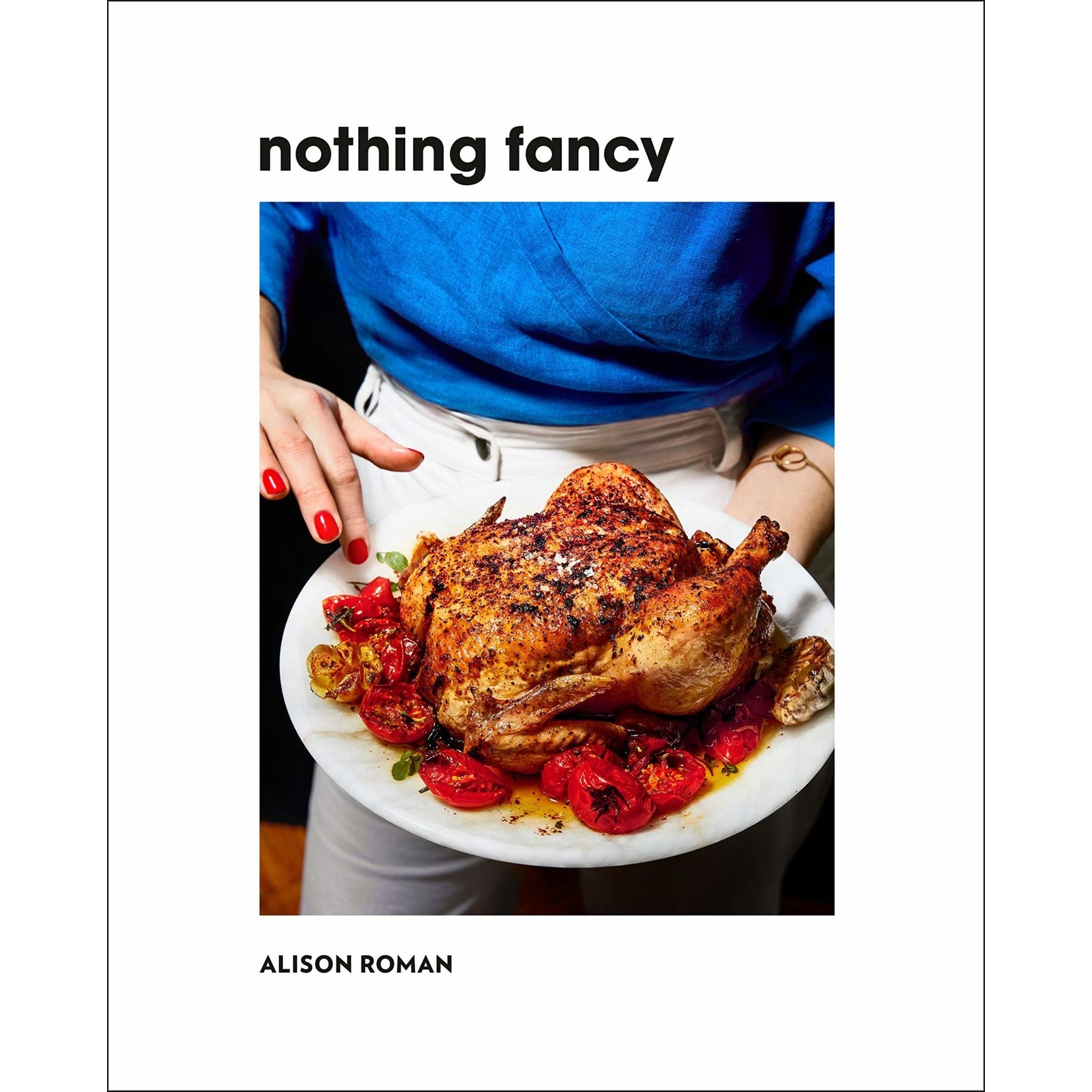 Nothing Fancy: Unfussy Food for Having People Over