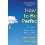 How to Be Perfect: The Correct Answer to Every Moral Question