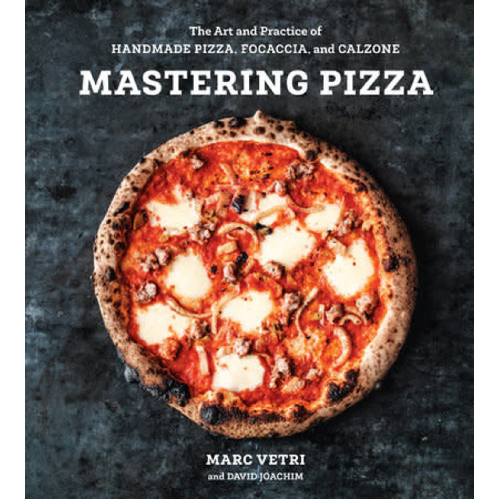 Mastering Pizza: The Art and Practice of Handmade Pizza, Focaccia, and Calzone