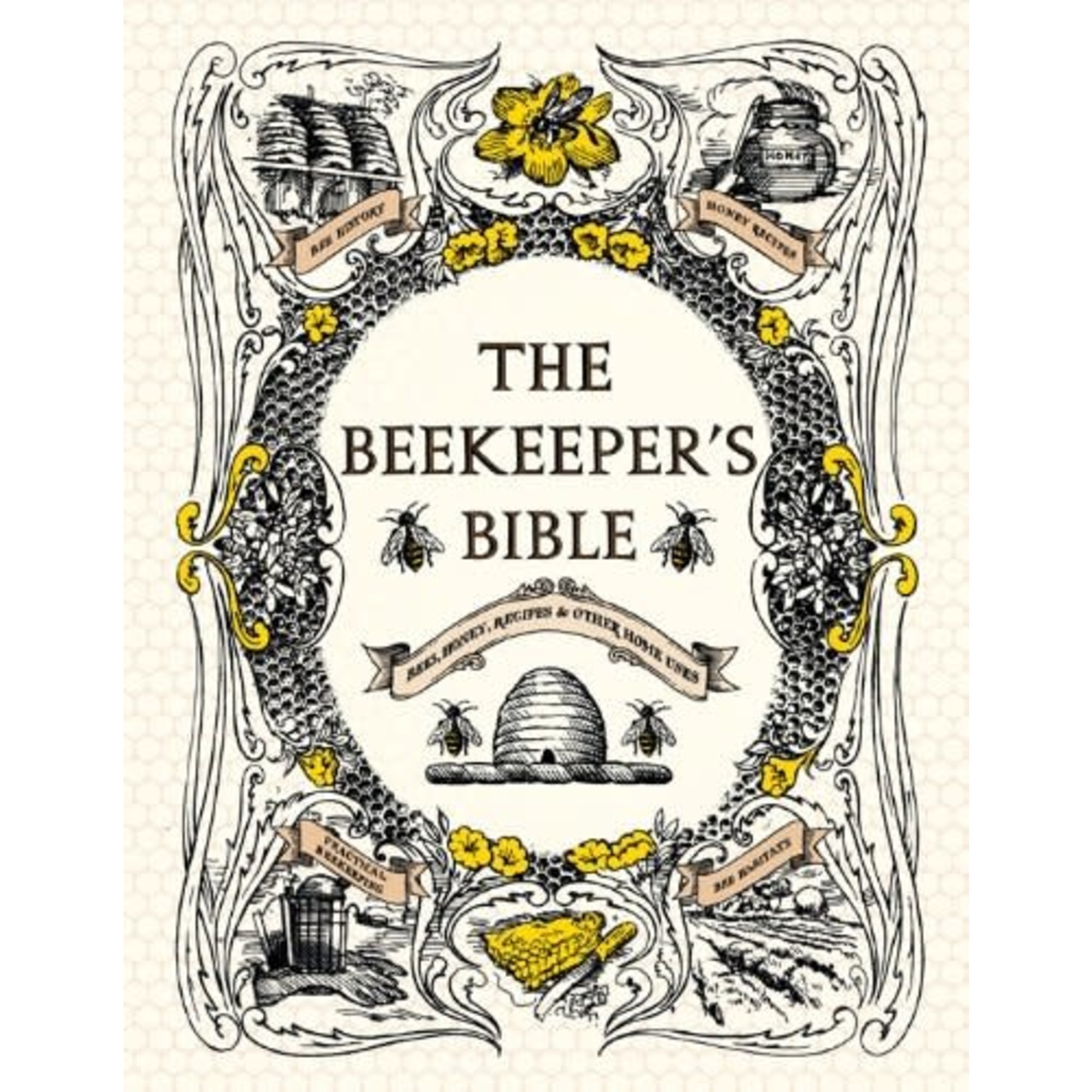 Beekeeper's Bible: Bees, Honey, Recipes & Other Home Uses