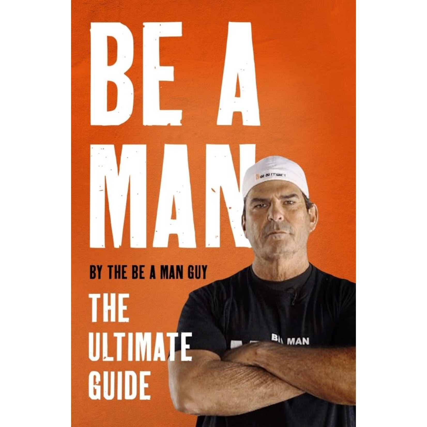 Be a Man: The Ultimate Guide