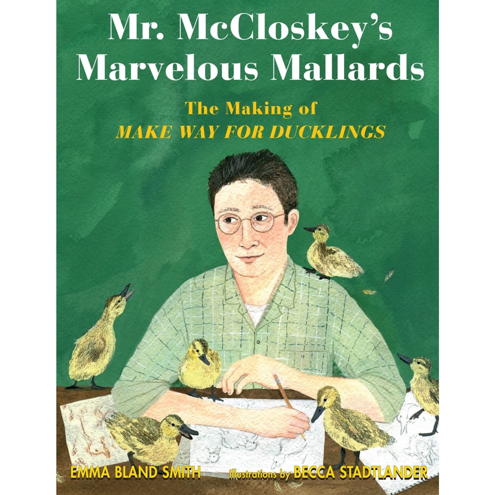 Mr. McCloskey's Marvelous Mallards: The Making of Make Way for Ducklings