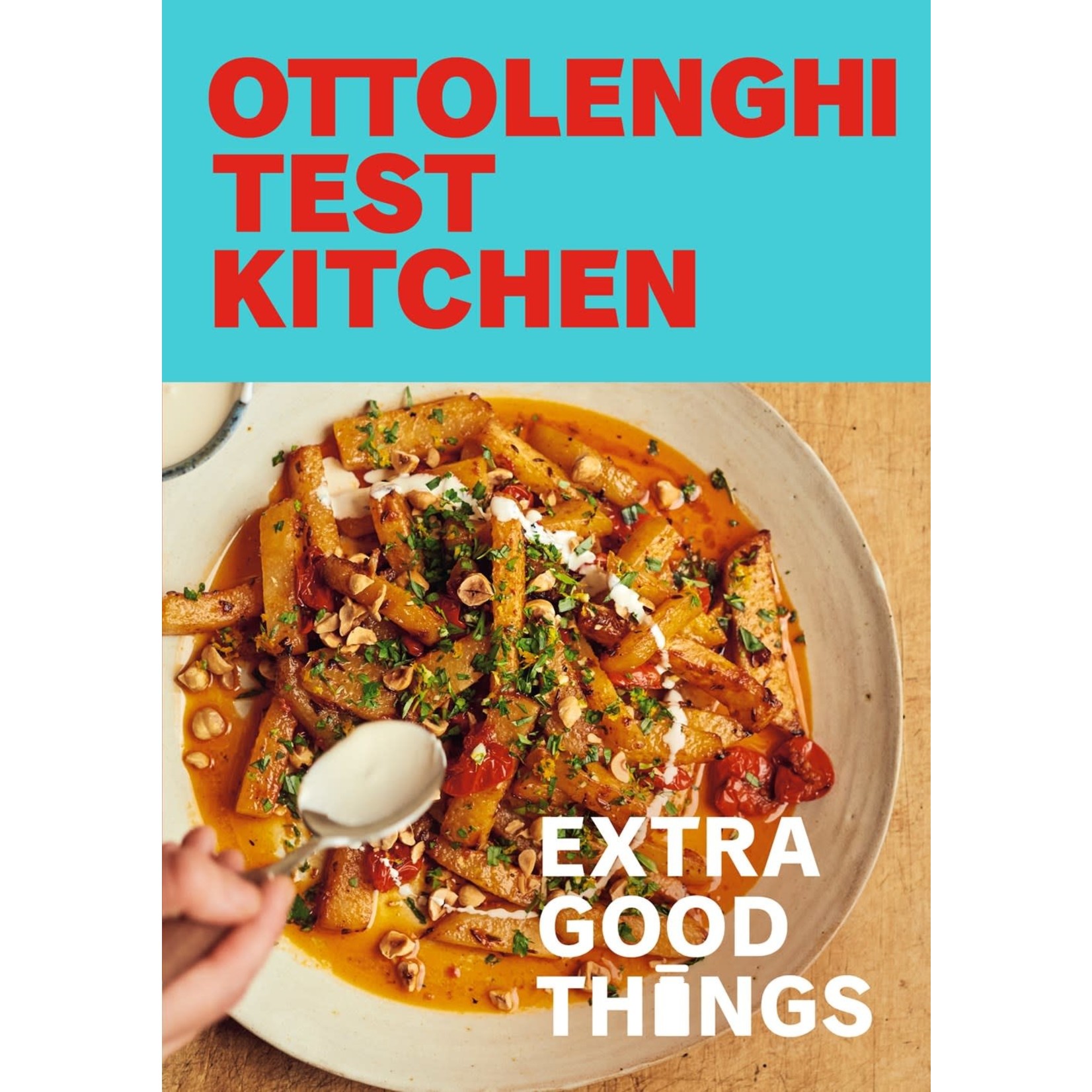 Ottolenghi Test Kitchen: Extra Good Things: Bold, vegetable-forward recipes plus homemade sauces, condiments, and more to build a flavor-packed pantry: A Cookbook