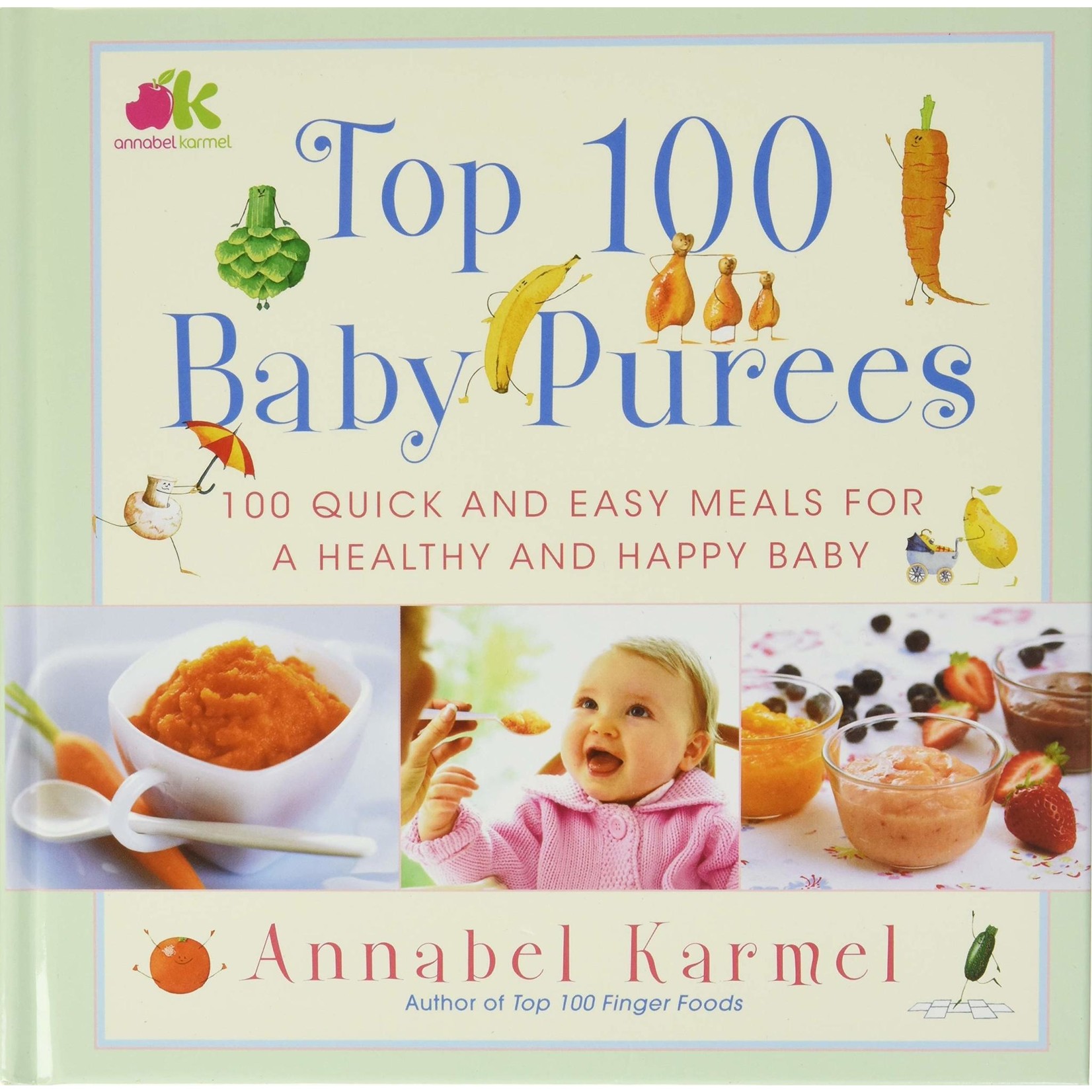 Top 100 Baby Purees: 100 Quick and Easy Meals for a Healthy and Happy Baby