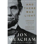 And There Was Light: Abraham Lincoln and the American Struggle