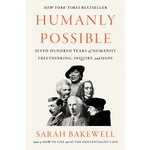 Humanly Possible: Seven Hundred Years of Humanist Freethinking, Inquiry, and Hope