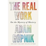 The Real Work: On the Mystery of Mastery