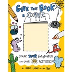 Give This Book a Cover: Spark Your Imagination with Over 100 Activities