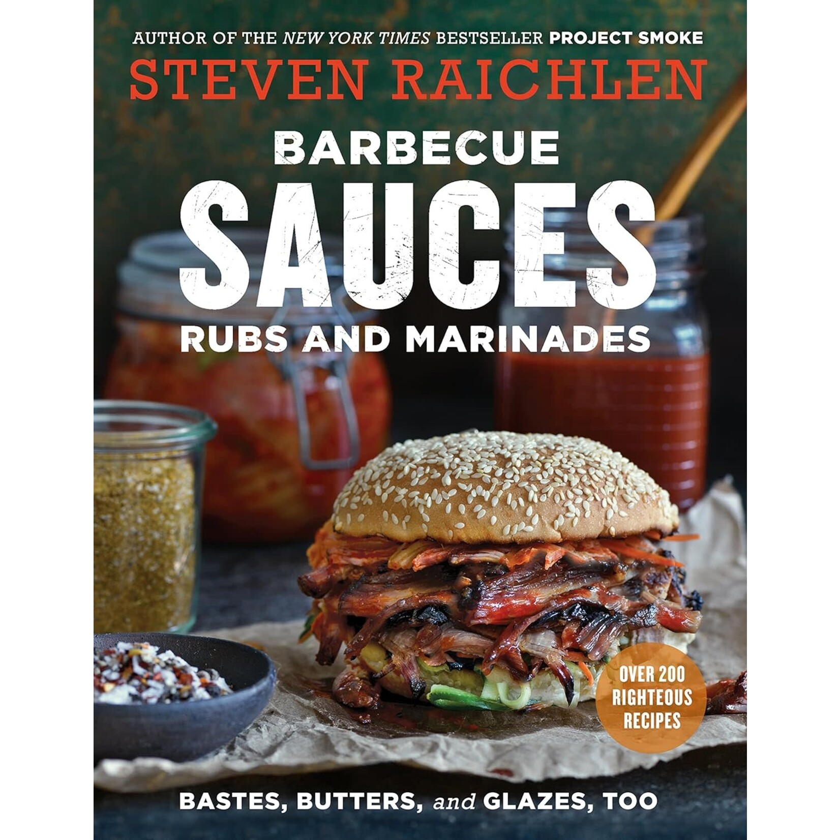 Barbecue Sauces, Rubs, and Marinades--Bastes, Butters & Glazes, Too