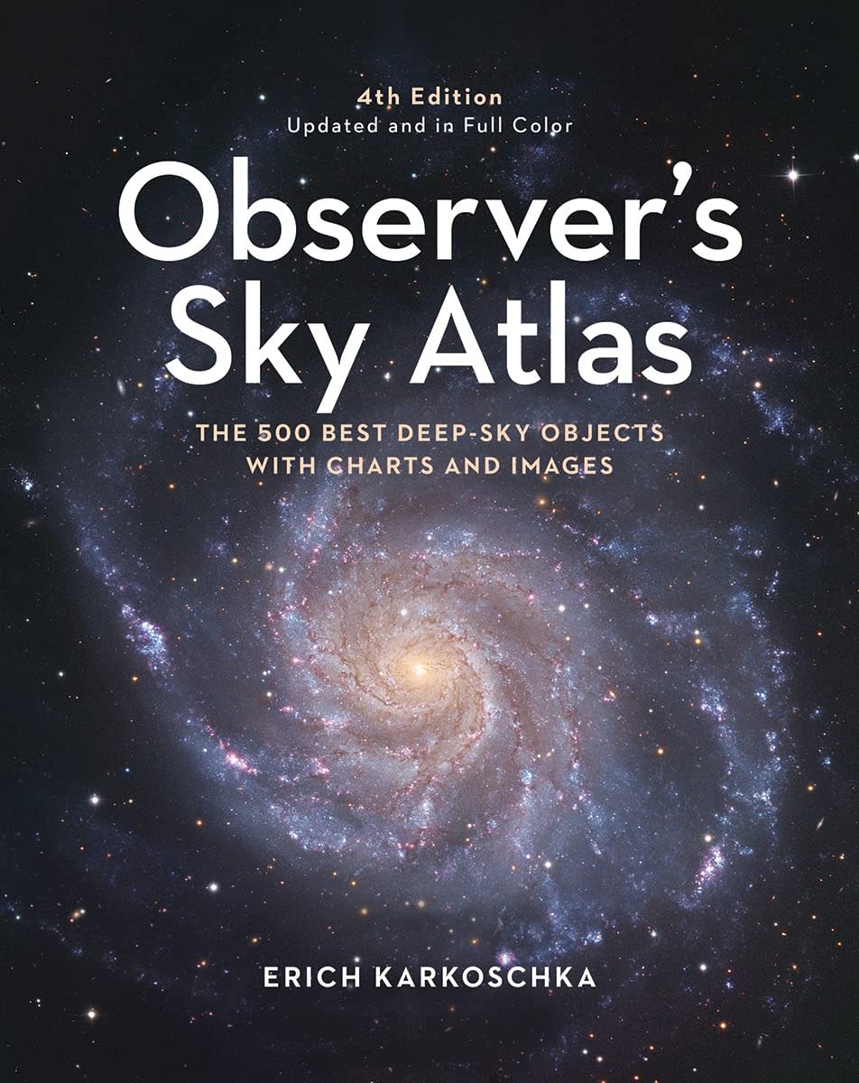 Observer's Sky Atlas: The 500 Best Deep-Sky Objects With Charts and ...