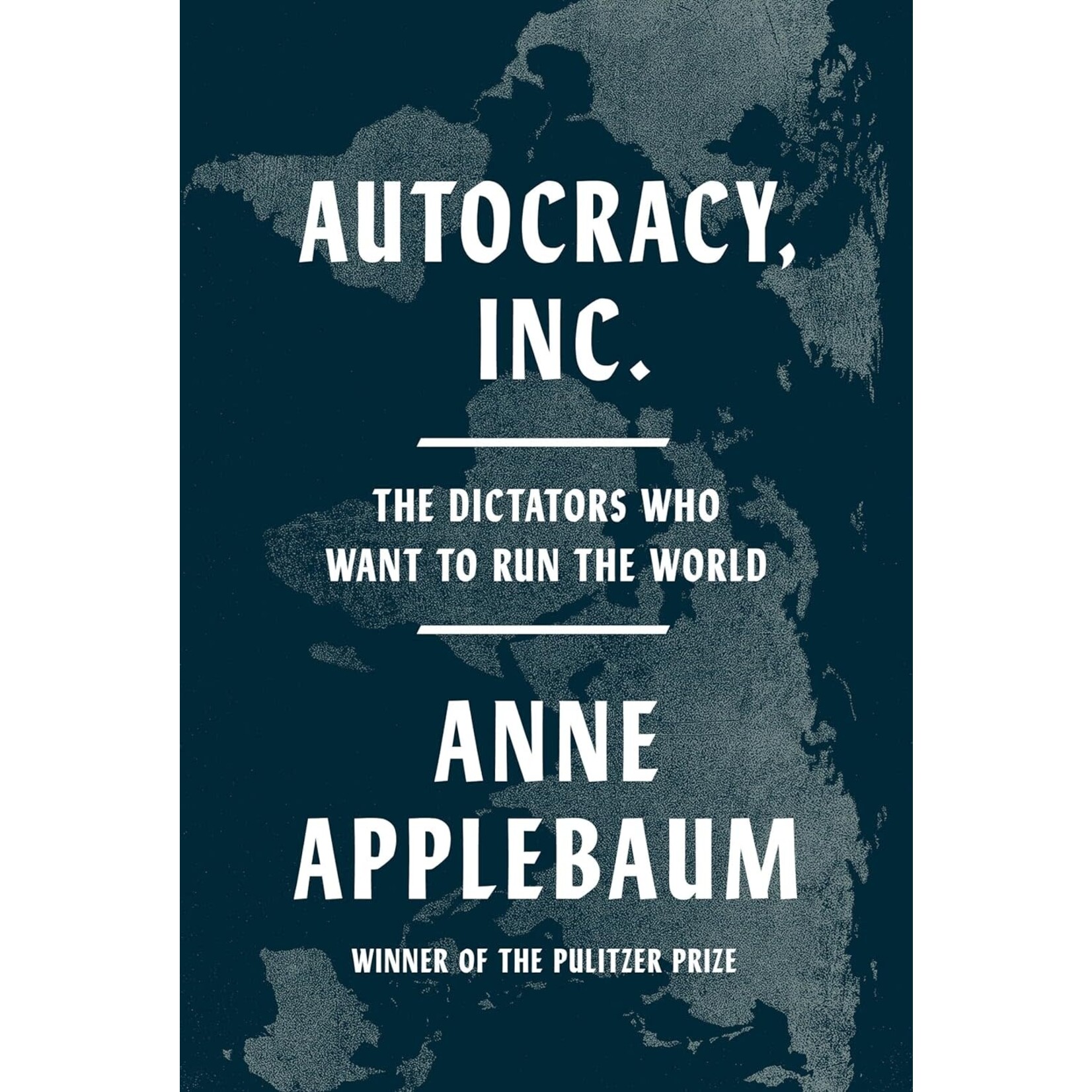 Autocracy, Inc.: The Dictators Who Want to Run the World