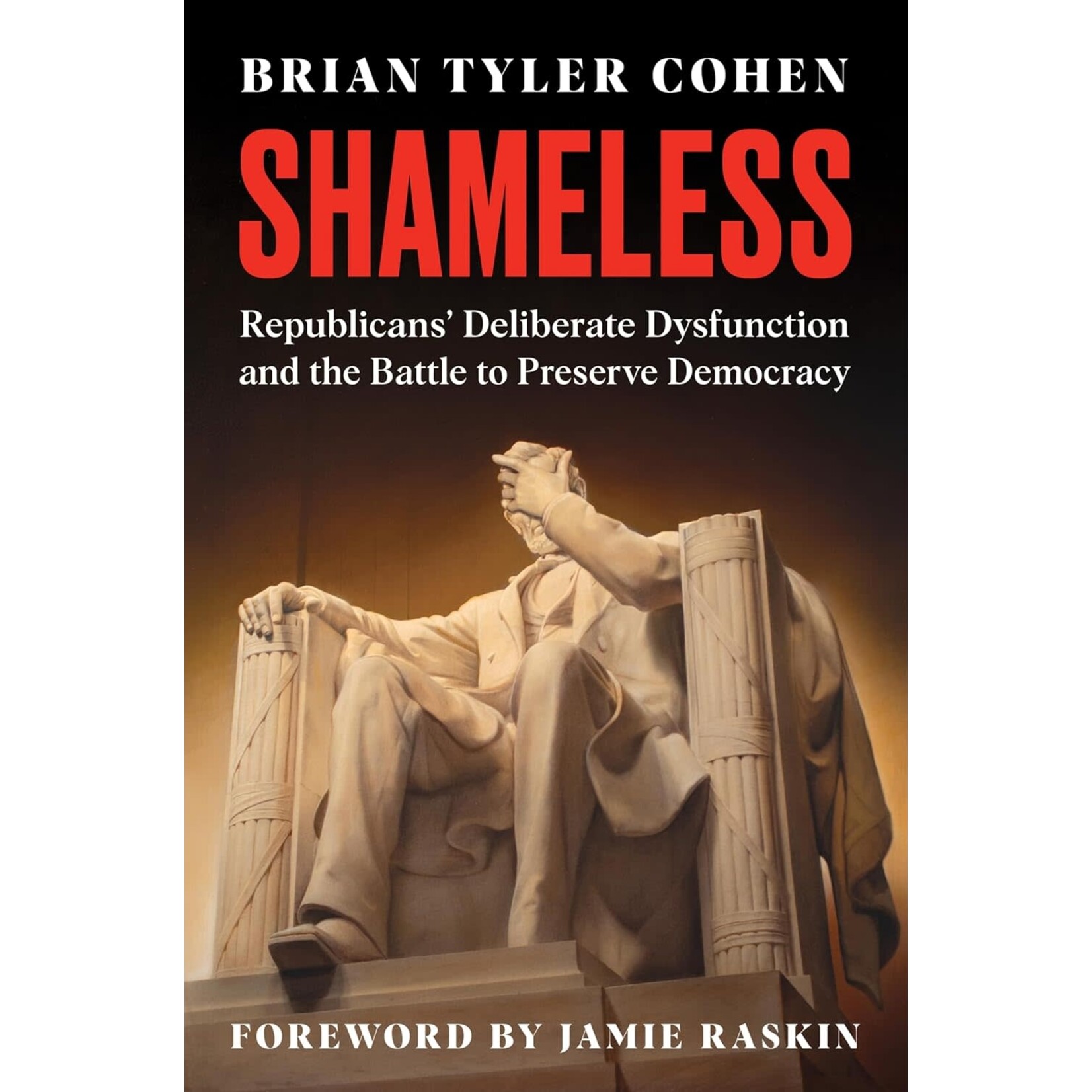 Shameless: Republicans' Deliberate Dysfunction and the Battle to Preserve Democracy