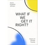 What If We Get It Right?: Visions of Climate Futures