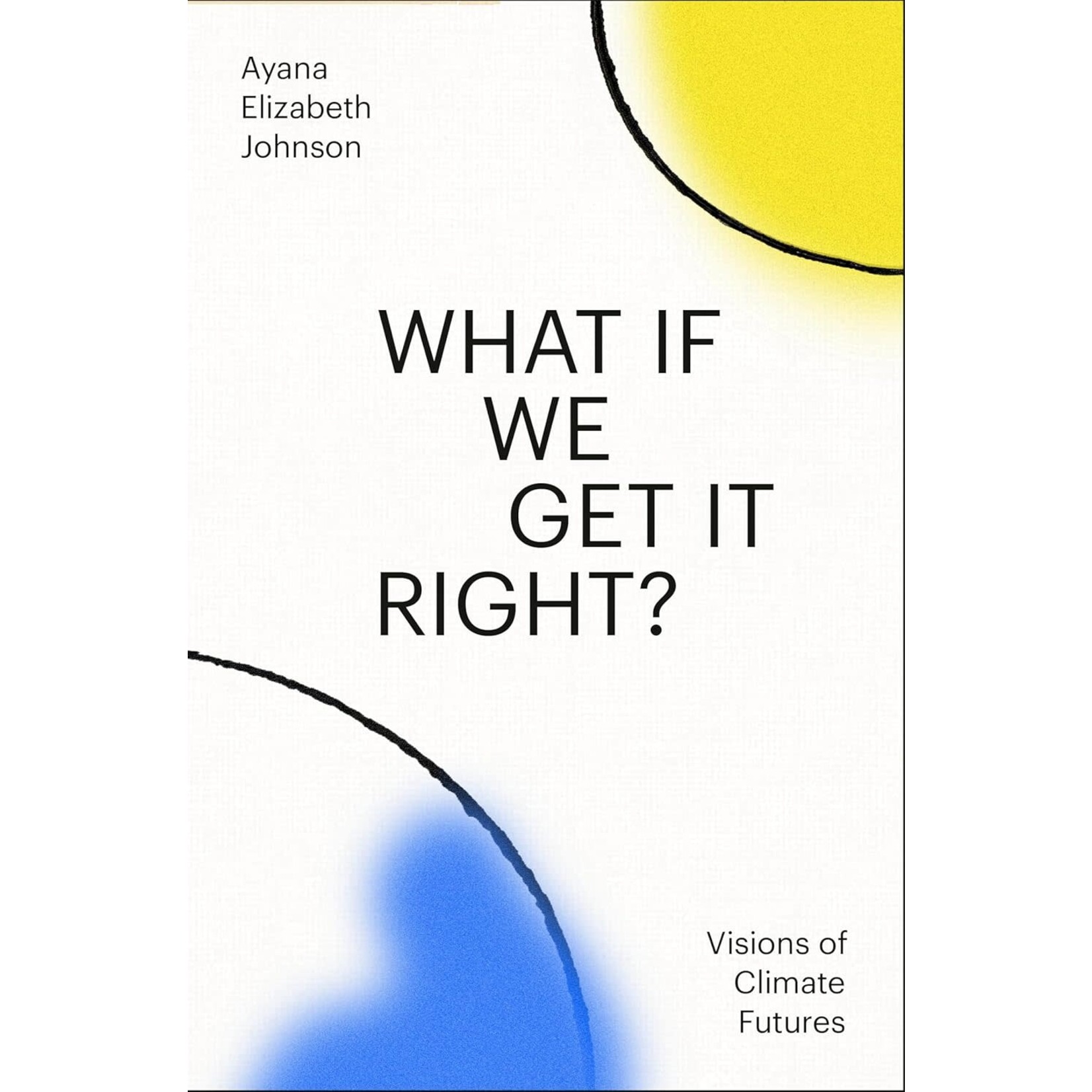 What If We Get It Right?: Visions of Climate Futures