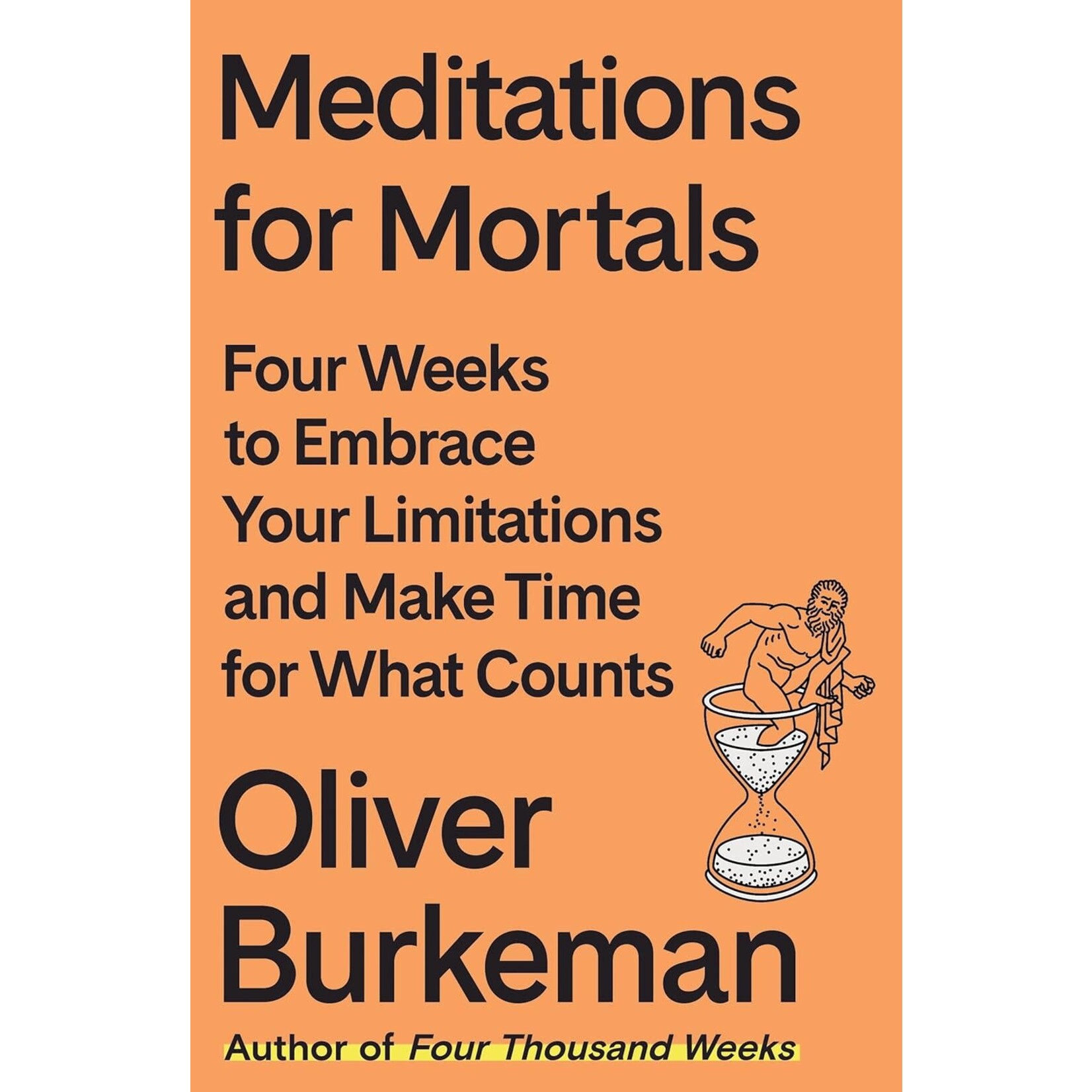 Meditations for Mortals: Four Weeks to Embrace Your Limitations and Make Time for What Counts