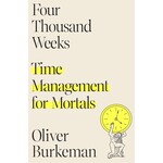 Four Thousand Weeks : Time Management for Mortals [hardcover]