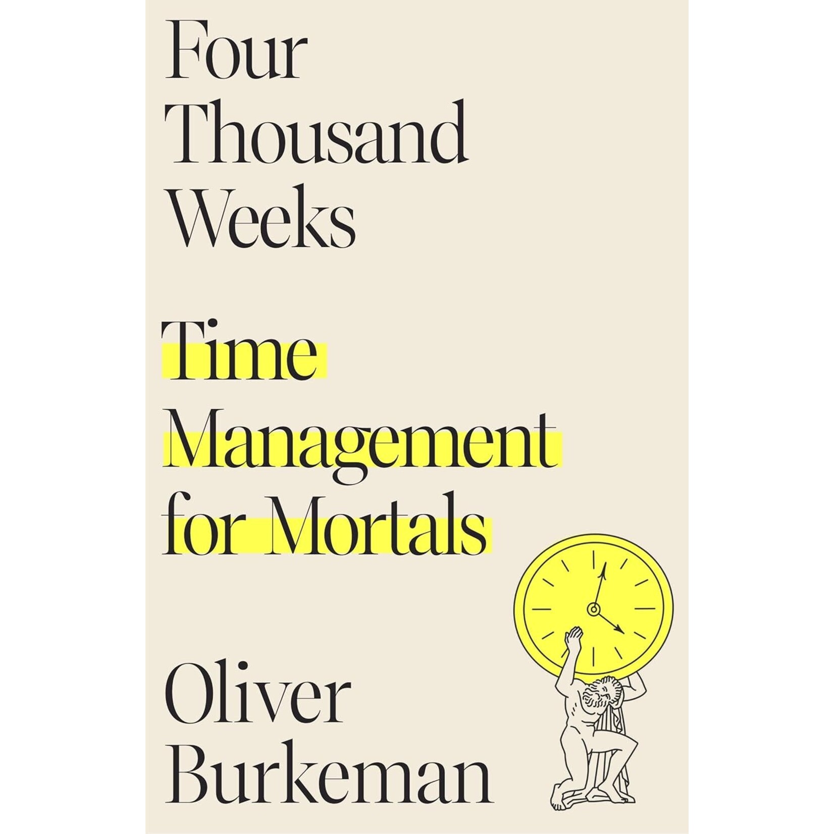 Four Thousand Weeks : Time Management for Mortals