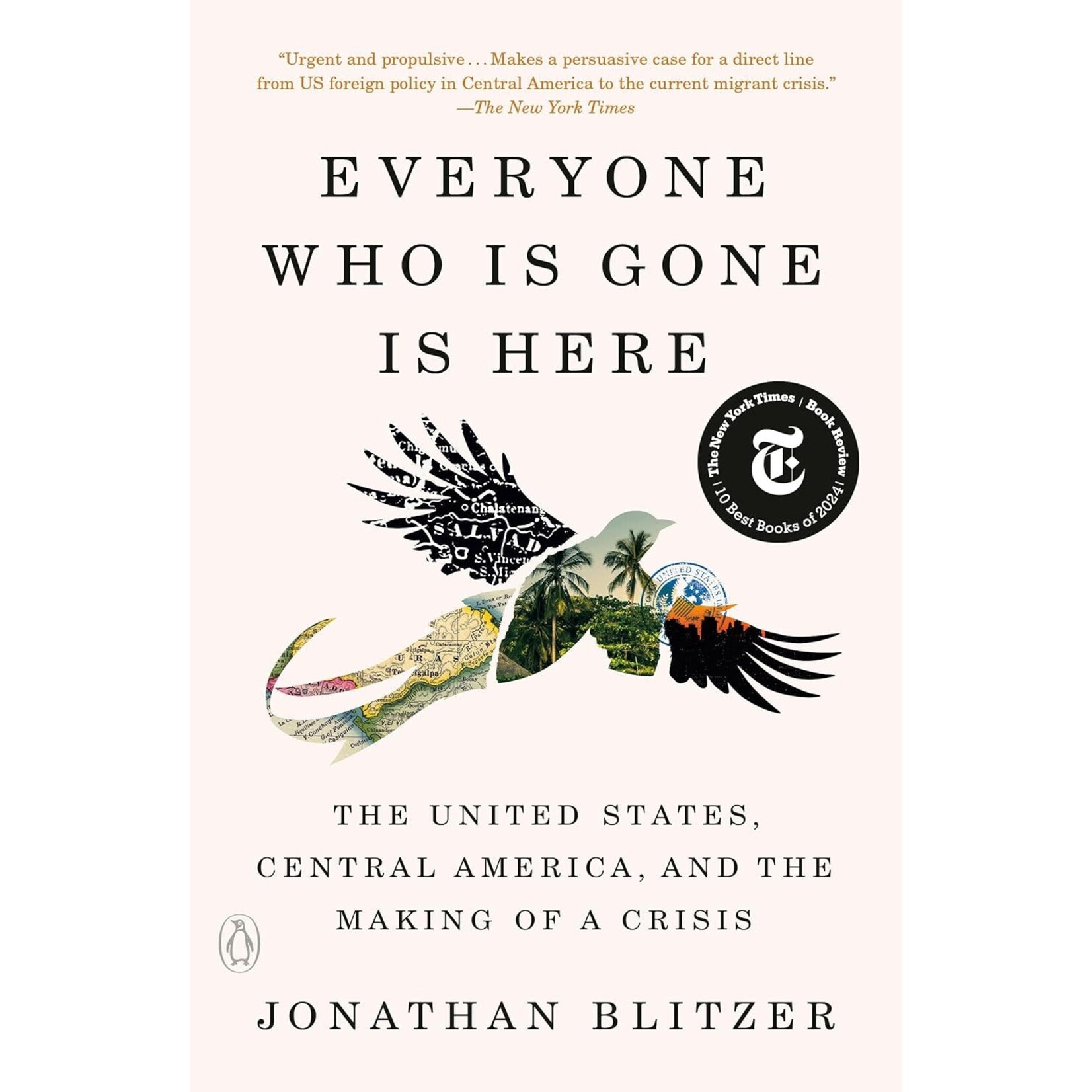 Everyone Who Is Gone Is Here: The United States, Central America, and the Making of a Crisis