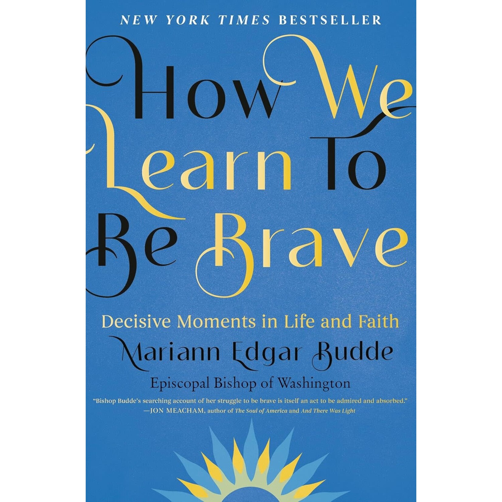 How We Learn to Be Brave: Decisive Moments in Life and Faith