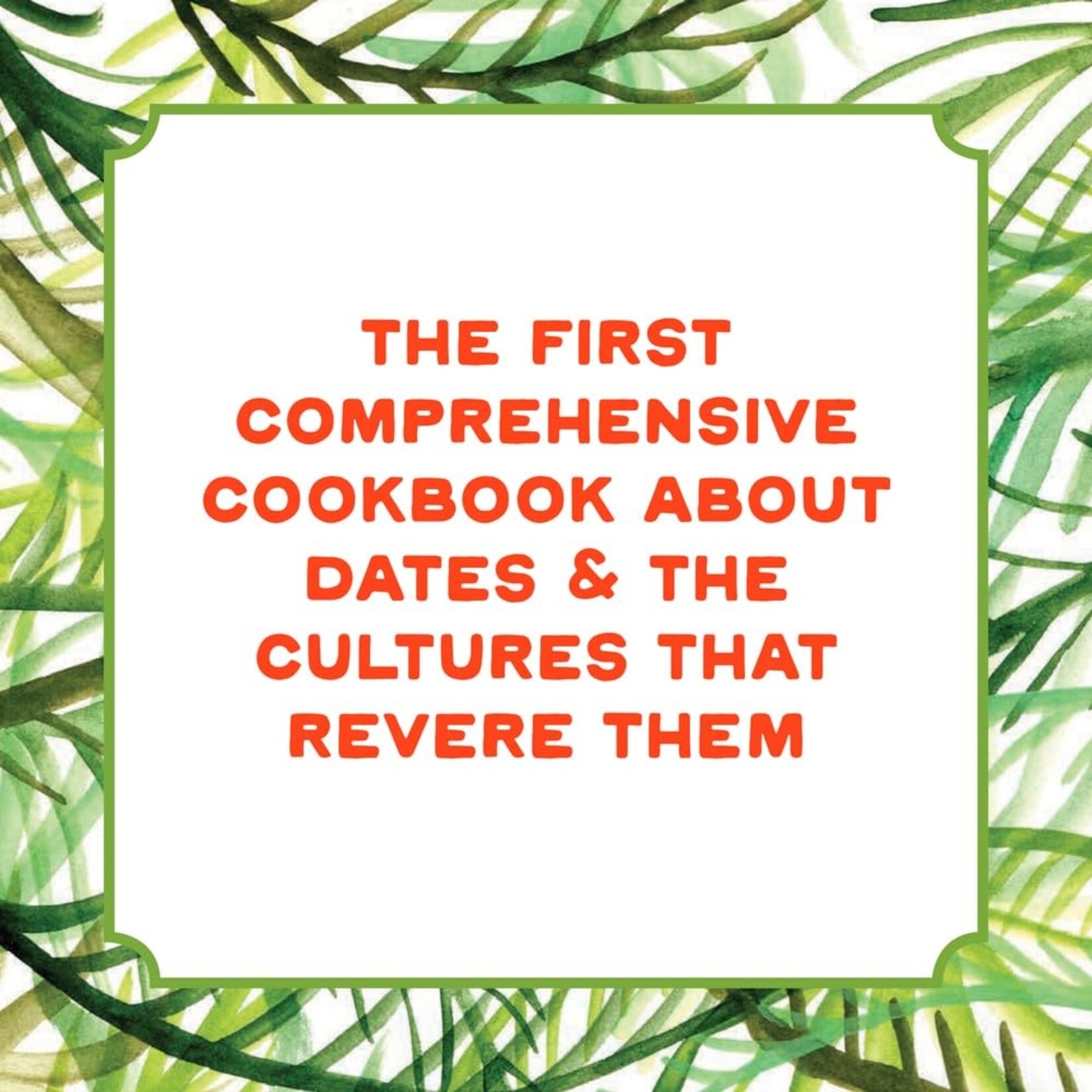 Hot Date!: Sweet & Savory Recipes Celebrating the Date, from Party Food to Everyday Feasts