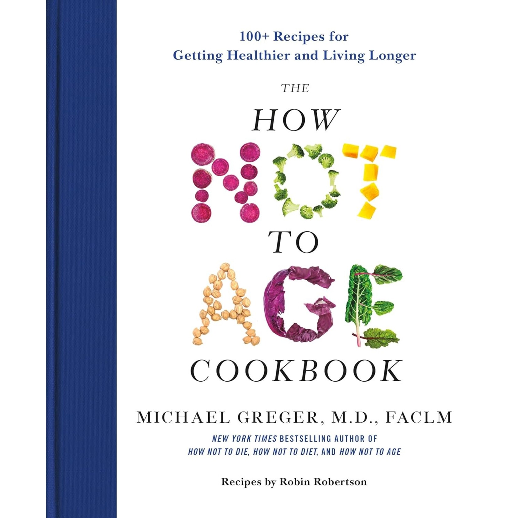 The How Not to Age Cookbook: 100+ Recipes for Getting Healthier and Living Longer
