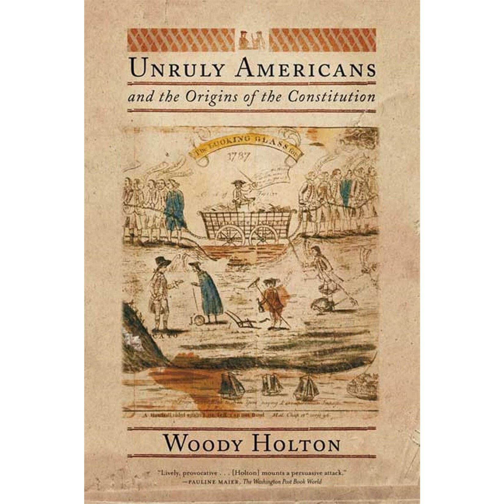 Unruly Americans and the Origins of the Constitution