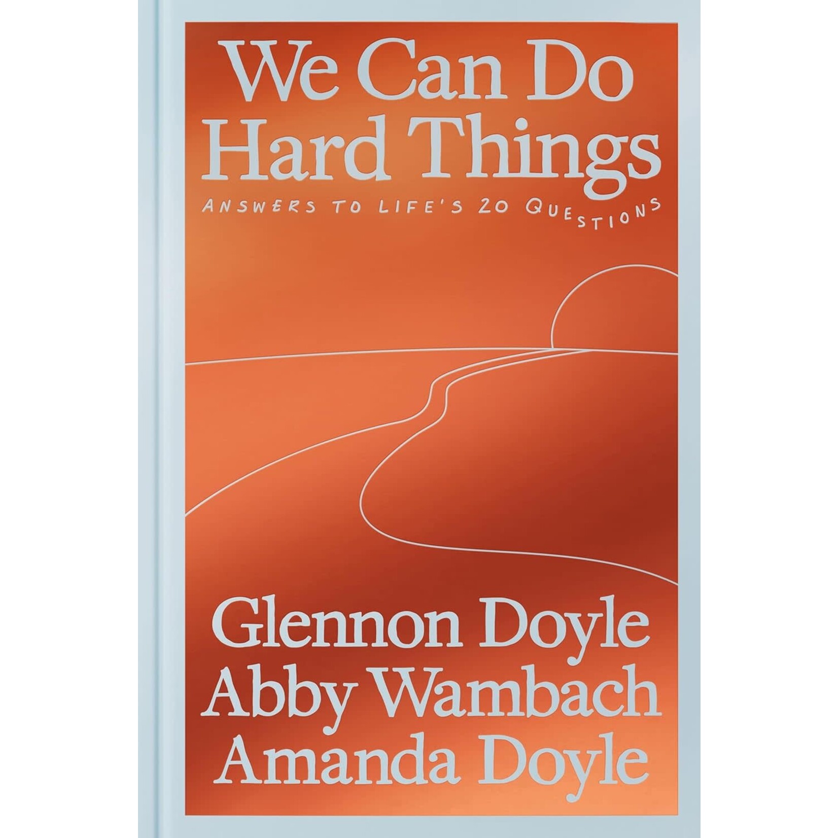 We Can Do Hard Things: Answers to Life's 20 Questions