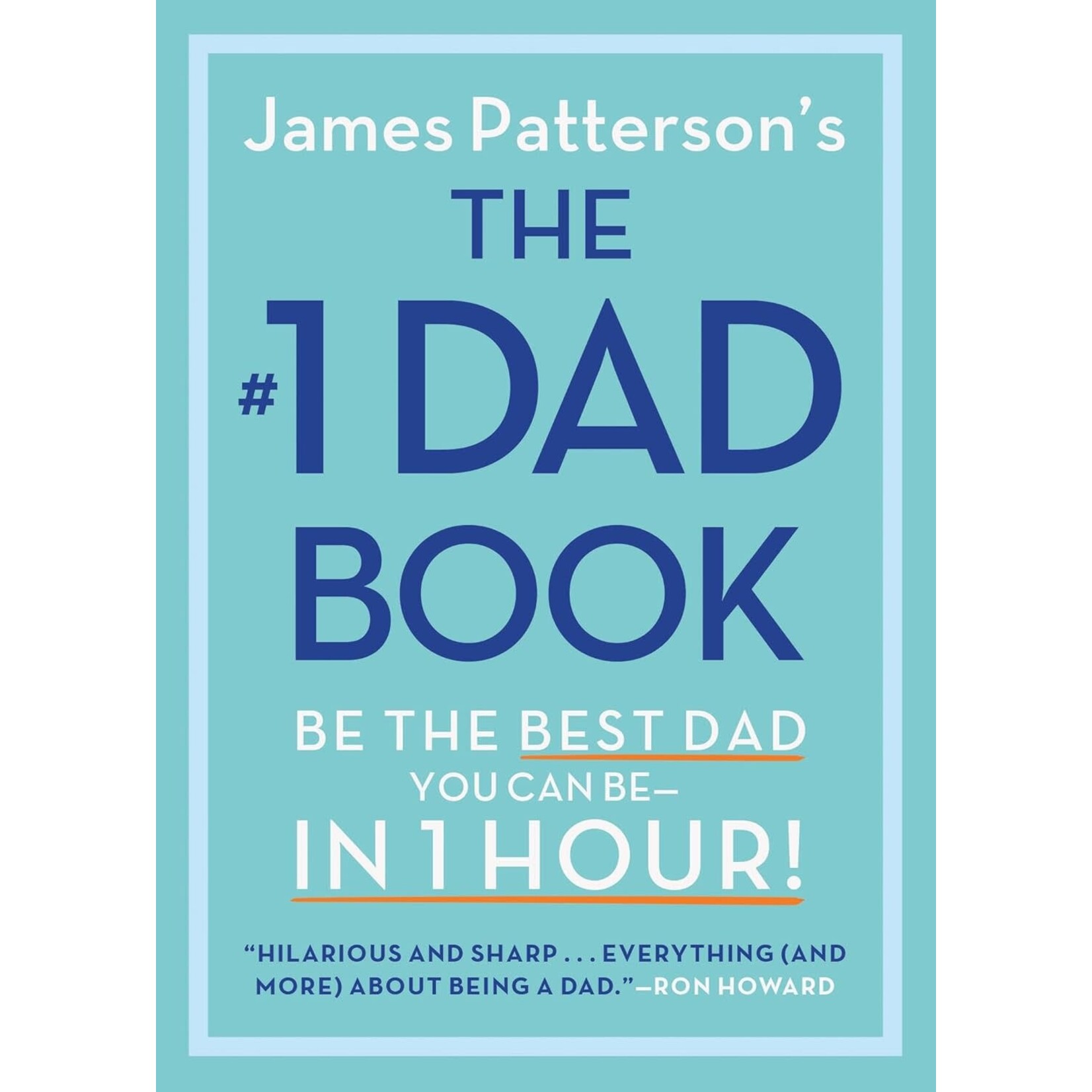 The #1 Dad Book: Be the Best Dad You Can Be in 1 Hour