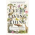 Every Living Thing: The Great and Deadly Race to Know All Life