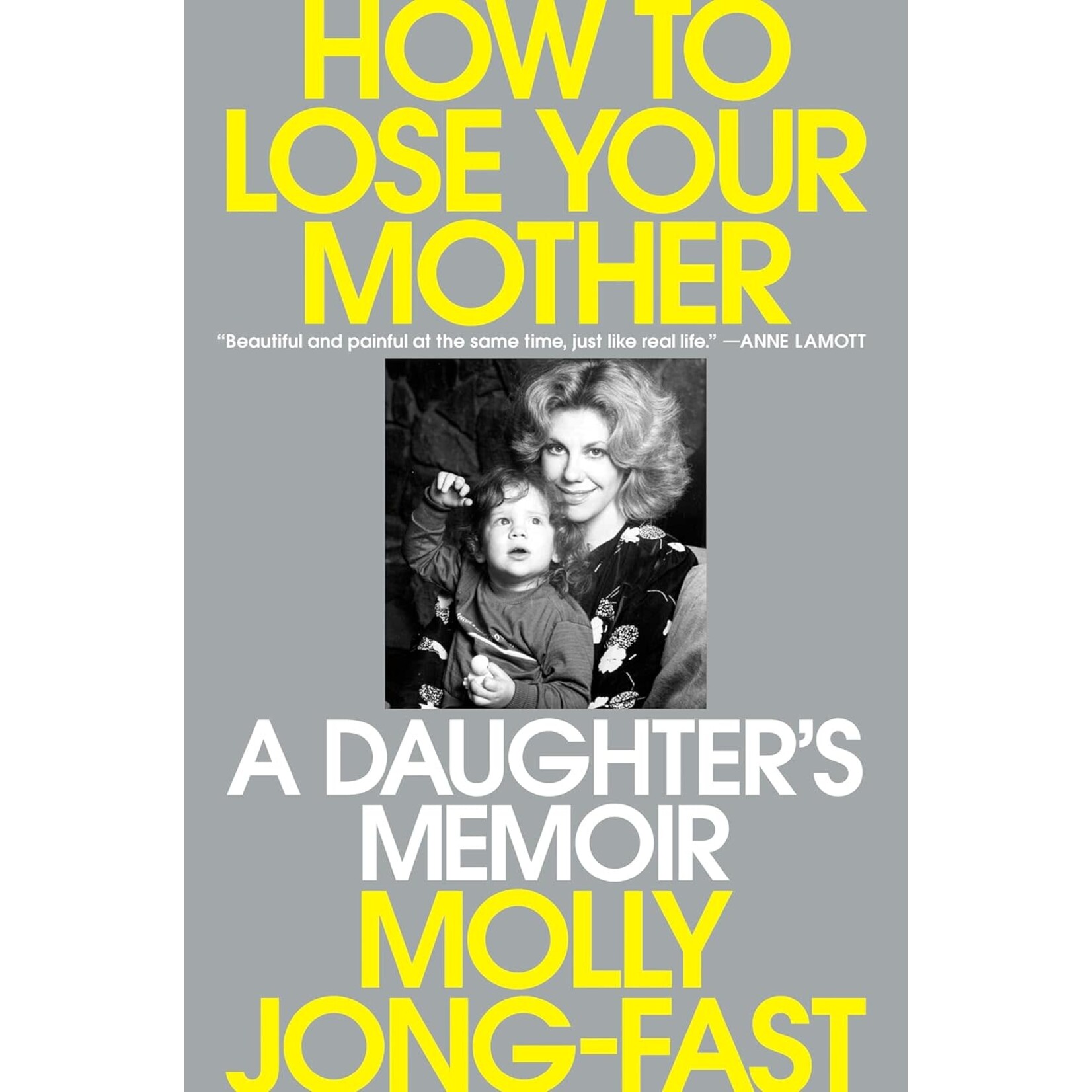 How to Lose Your Mother: A Daughter's Memoir