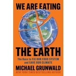 We Are Eating the Earth: The Race to Fix Our Food System and Save Our Climate
