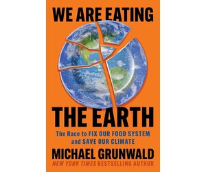 We Are Eating the Earth: The Race to Fix Our Food System and Save