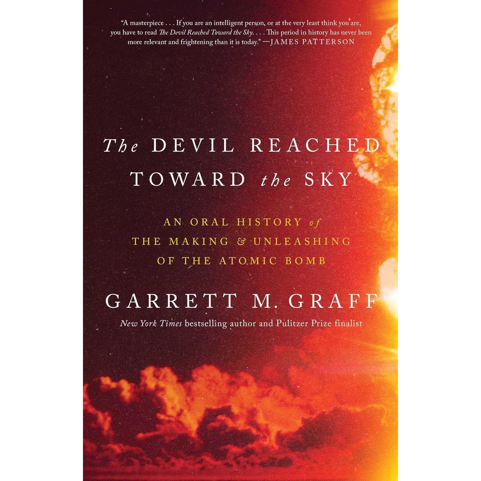 The Devil Reached Toward the Sky: An Oral History of the Making and Unleashing of the Atomic Bomb