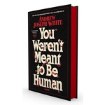 You Weren't Meant to Be Human: A Novel