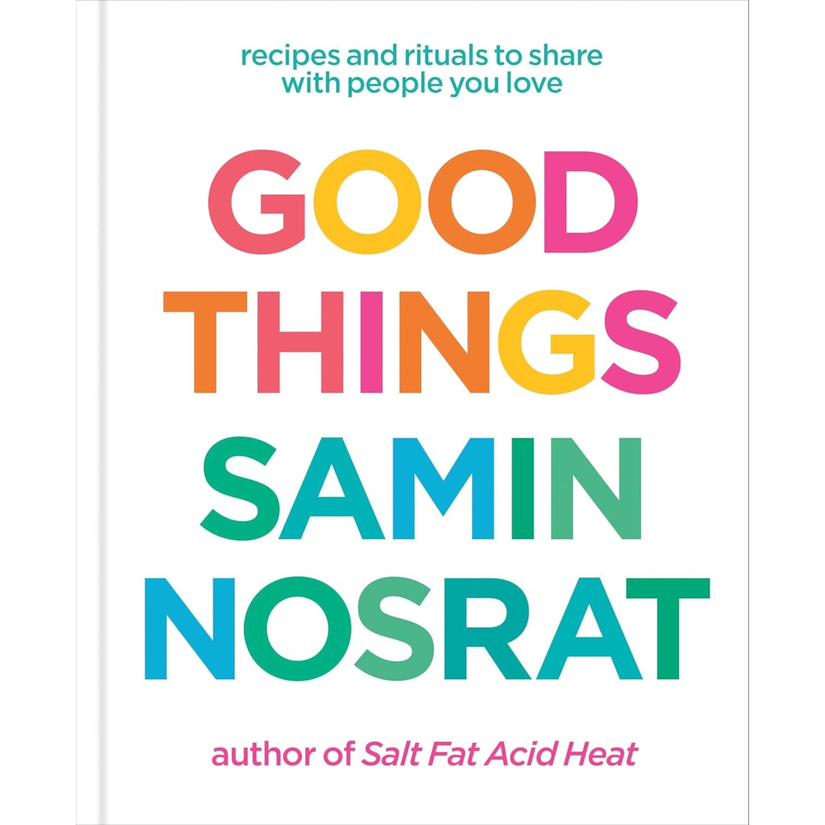 Good Things: Recipes and Rituals to Share with People You Love
